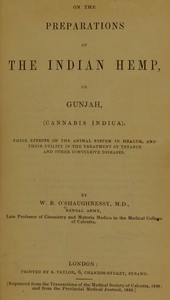 On the Preparations of the Indian Hemp, or Gunjah (Cannabis Indica)
Their Effects on the Animal System in Health, and Their Utility in the Treatment of Tetanus and Other Convulsive Diseases