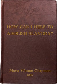 "How Can I Help to Abolish Slavery?" or, Counsels to the Newly Converted