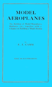 Model aeroplanes
The building of model monoplanes, biplanes, etc., together with a chapter on building a model airship