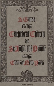 A guide to the Cathedral Church of Saint John the Divine in the city of New York
Fifth Edition