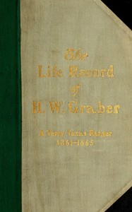 The life record of H. W. Graber
A Terry Texas Ranger, 1861-1865; sixty-two years in Texas