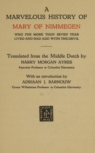 A marvelous history of Mary of Nimmegen
Who for more than seven year lived and had ado with the devil