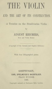 The violin and the art of its construction: a treatise on the Stradivarius violin