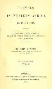 Travels in Western Africa in 1845 & 1846, Volume 1 (of 2)
comprising a journey from Whydah through the Kingdom of Dahomey to Adofoodia in the interior