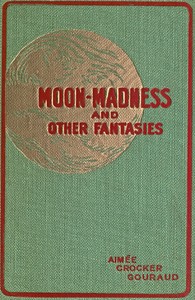 Moon-madness, and other fantasies