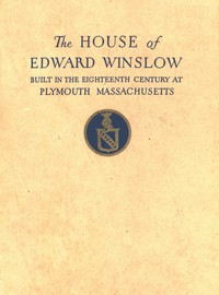The Mayflower Society House
Being the story of the Edward Winslow House, the Mayflower Society, the Pilgrims