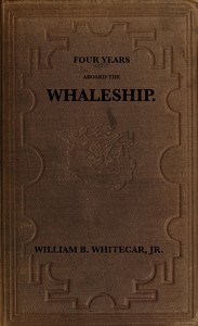 Four years aboard the whaleship
Embracing cruises in the Pacific, Atlantic, Indian, and Antarctic oceans, in the years 1855, '6, '7, '8, '9