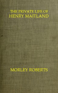 The private life of Henry Maitland: A record dictated by J. H.