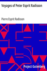 Voyages of Peter Esprit Radisson
Being an Account of His Travels and Experiences Among the North American Indians, from 1652 to 1684