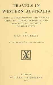 Travels in Western Australia
being a description of the various cities and towns, goldfields, and agricultural districts of that state