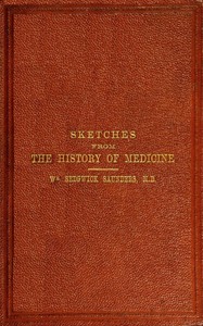 Sketches from the history of medicine, ancient and modern
An oration delivered before the Hunterian Society