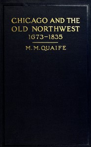 Chicago and the Old Northwest, 1673-1835
A study of the evolution of the northwestern frontier, together with a history of Fort Dearborn
