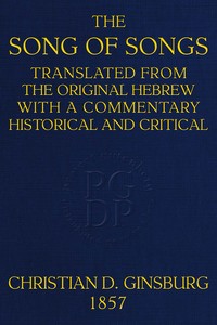 The Song of Songs
Translated from the Original Hebrew, with a Commentary, Historical and Critical