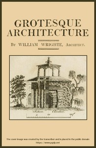 Grotesque architecture; or, rural amusement
consisting of plans, elevations, and sections, for huts, retreats, summer and winter hermitages, terminaries, Chinese, Gothic, and natural grottos, cascades, baths, mosques, moresque pavilions, grotesque and ru