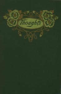 Thoughts: Selected from the writings of favorite authors
