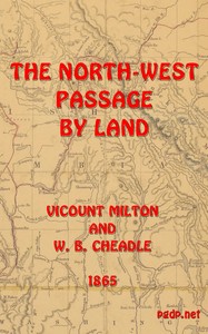 The North-West Passage by land
Being the narrative of an expedition from the Atlantic to the Pacific, undertaken with the view of exploring a route across the continent to British Columbia through British territory, by one of the northern passes in the R