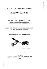 Novum organon renovatum
Being the second part of the philosophy of the inductive sciences