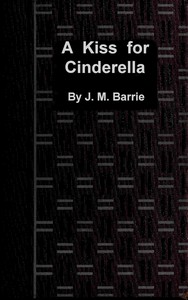 A kiss for Cinderella: A comedy