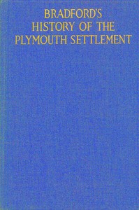 Bradford's history of the Plymouth settlement, 1608-1650
Rendered into modern English by Harold Paget