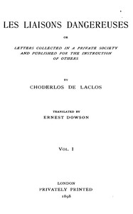 Les liaisons dangereuses, volume 1 (of 2)
or, Letters collected in a private society and published for the instruction of others