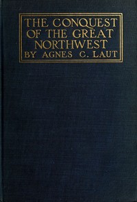 The conquest of the great Northwest, Volume 2 (of 2)
