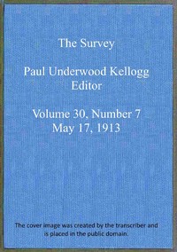 The Survey, volume 30, number 7, May 17, 1913