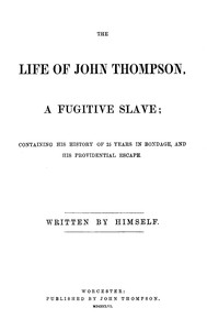 The life of John Thompson, a fugitive slave