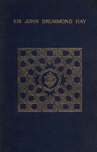 A memoir of Sir John Drummond Hay, P.C., K.C.B., G.C.M.G., sometime minister at the court of Morocco