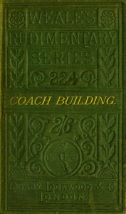 A practical treatise on coach-building historical and descriptive