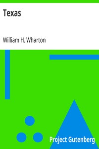 Texas
A Brief Account of the Origin, Progress and Present State of the Colonial Settlements of Texas; Together with an Exposition of the Causes which have induced the Existing War with Mexico