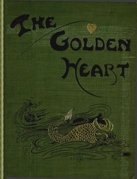 The golden heart, and other fairy stories