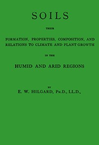 Soils, their formation, properties, composition, and relations to climate and plant growth in the humid and arid regions