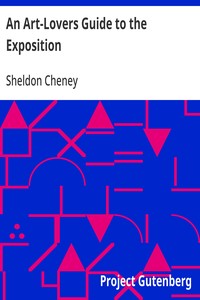 An Art-Lovers Guide to the Exposition
Explanations of the Architecture, Sculpture and Mural Paintings, With a Guide for Study in the Art Gallery