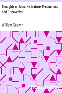 Thoughts on Man, His Nature, Productions and Discoveries
Interspersed with Some Particulars Respecting the Author