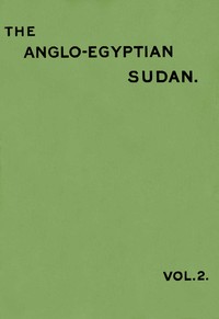 The Anglo-Egyptian Sudan: a compendium prepared by officers of the Sudan government, Vol. 2 (of 2)