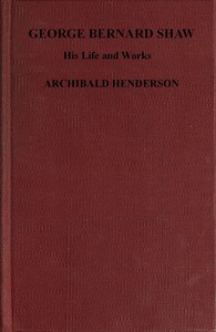 George Bernard Shaw, his life and works