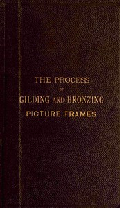 The process of gilding and bronzing picture frames