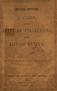 A guide to the Egyptian collections in the British Museum