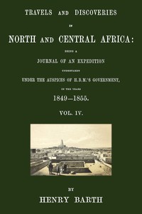 Travels and discoveries in North and Central Africa, Vol. 4 (of 5)