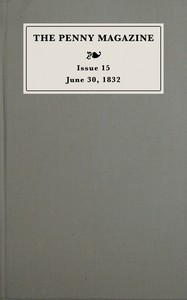 The penny magazine of the Society for the Diffusion of Useful Knowledge, issue 15, June 30, 1832