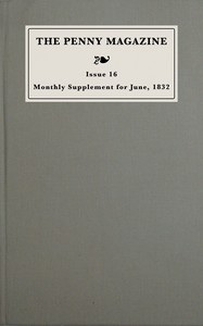 Monthly supplement of the penny magazine of the Society for the Diffusion of Useful Knowledge, issue 16, May 31 to June 30, 1832
