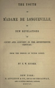 The youth of Madame de Longueville, or new revelations of court and convent in the seventeenth century