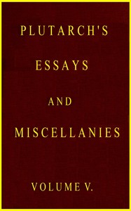 Plutarch's essays and miscellanies, Vol. 5 (of 5)