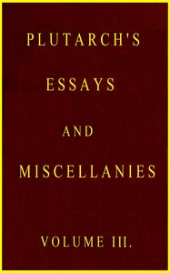 Plutarch's essays and miscellanies, Vol. 3 (of 5)