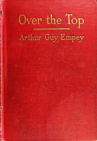 "Over the Top," by an American Soldier Who Went
Together with Tommy's Dictionary of the Trenches