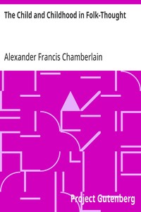 The Child and Childhood in Folk-Thought
Studies of the Activities and Influences of the Child Among Primitive Peoples, Their Analogues and Survivals in the Civilization of To-Day