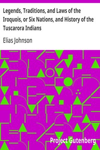 Legends, Traditions, and Laws of the Iroquois, or Six Nations, and History of the Tuscarora Indians
