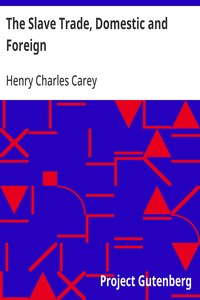The Slave Trade, Domestic and Foreign
Why It Exists, and How It May Be Extinguished