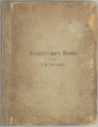 Shakespeare's Bones
The Proposal to Disinter Them, Considered in Relation to Their Possible Bearing on His Portraiture: Illustrated by Instances of Visits of the Living to the Dead