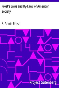 Frost's Laws and By-Laws of American Society
A condensed but thorough treatise on etiquette and its usages in America, containing plain and reliable directions for deportment in every situation in life.